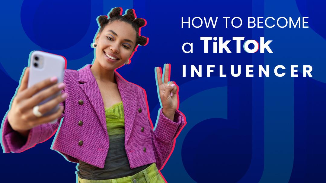 Comment devenir influenceur TikTok