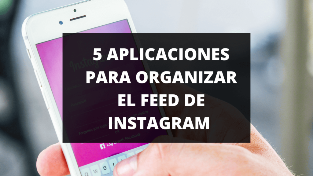 Aplicaciones para organizar su feed de Instagram